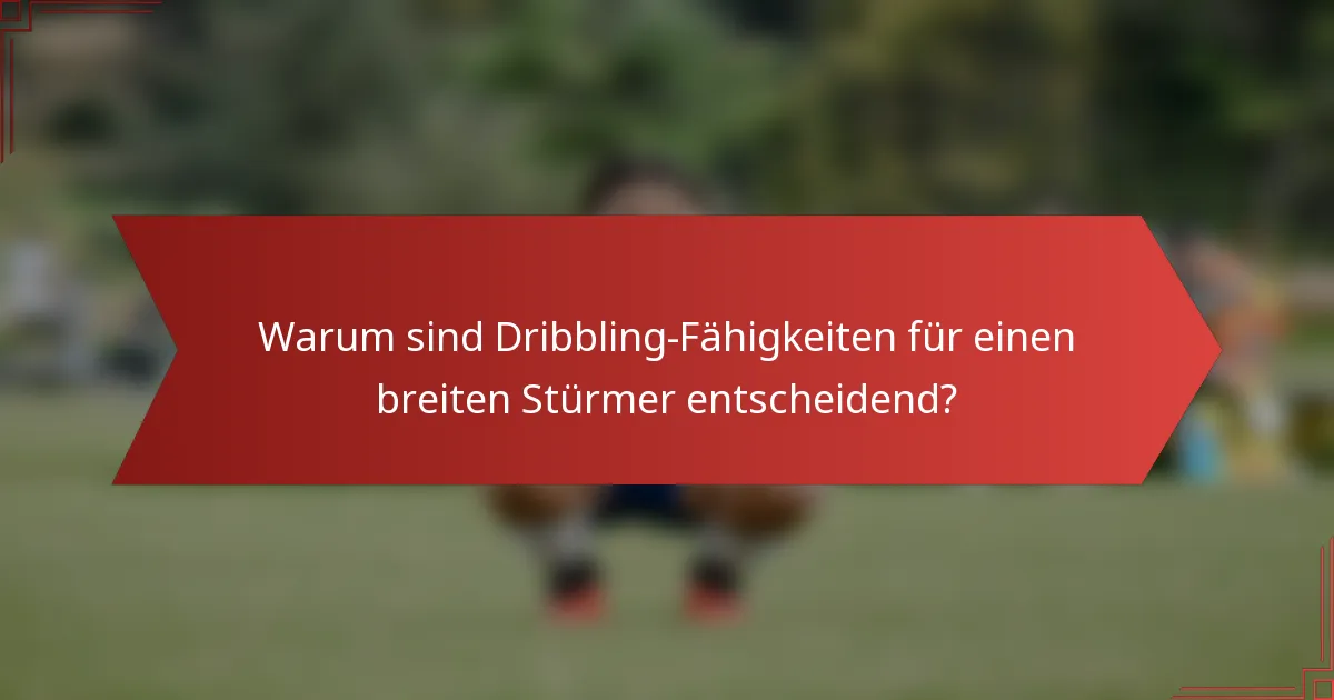 Warum sind Dribbling-Fähigkeiten für einen breiten Stürmer entscheidend?