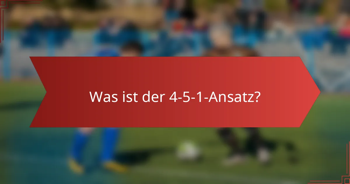 Was ist der 4-5-1-Ansatz?