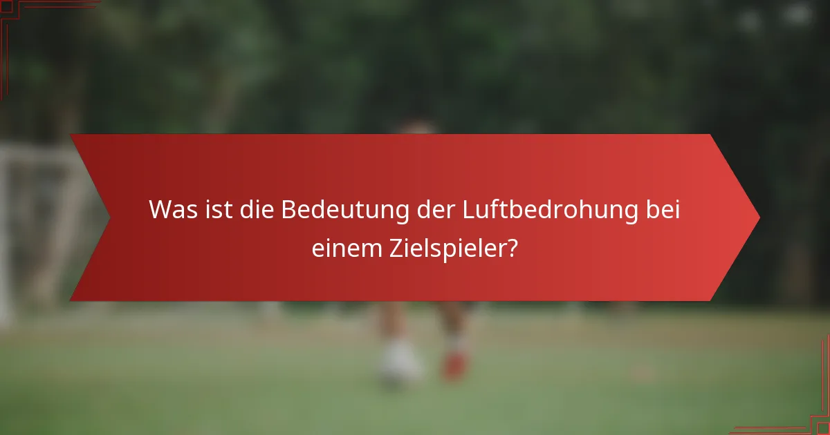 Was ist die Bedeutung der Luftbedrohung bei einem Zielspieler?