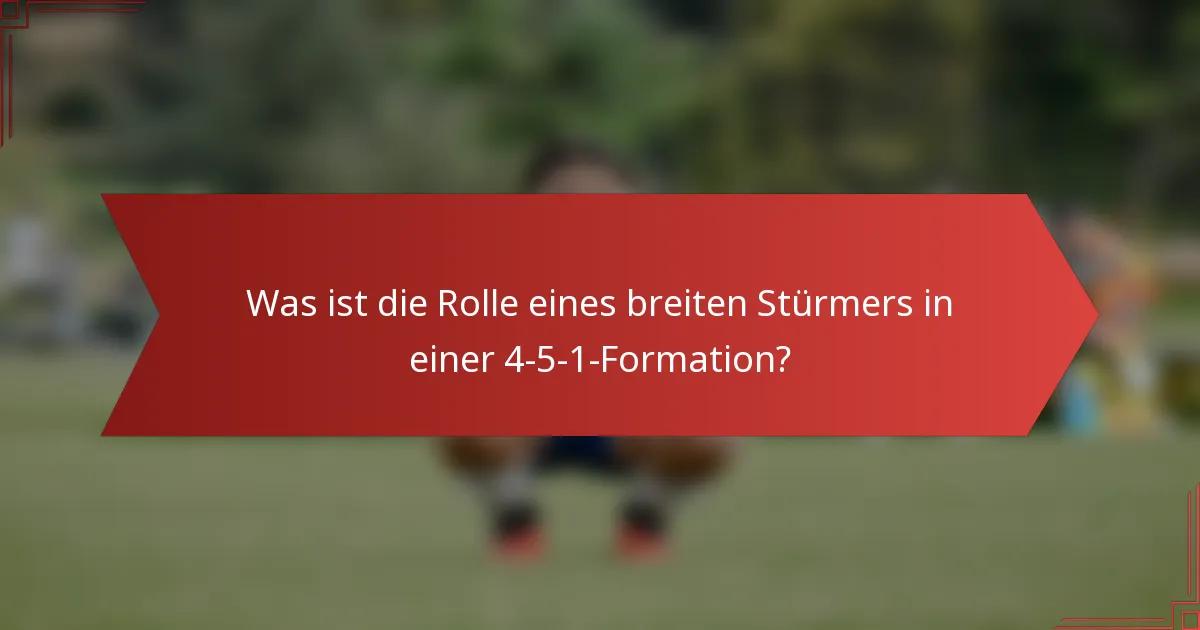 Was ist die Rolle eines breiten Stürmers in einer 4-5-1-Formation?