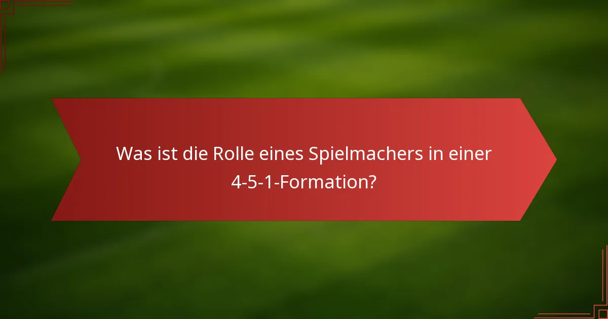 Was ist die Rolle eines Spielmachers in einer 4-5-1-Formation?