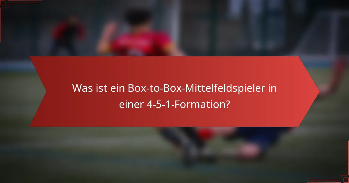 Was ist ein Box-to-Box-Mittelfeldspieler in einer 4-5-1-Formation?