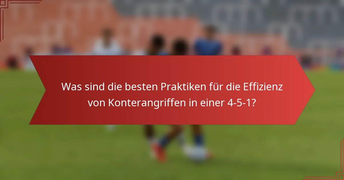 Was sind die besten Praktiken für die Effizienz von Konterangriffen in einer 4-5-1?
