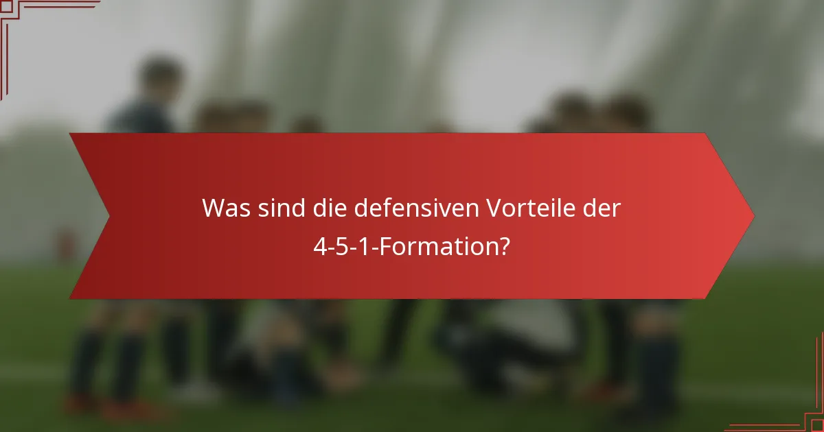 Was sind die defensiven Vorteile der 4-5-1-Formation?