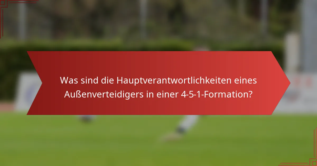 Was sind die Hauptverantwortlichkeiten eines Außenverteidigers in einer 4-5-1-Formation?