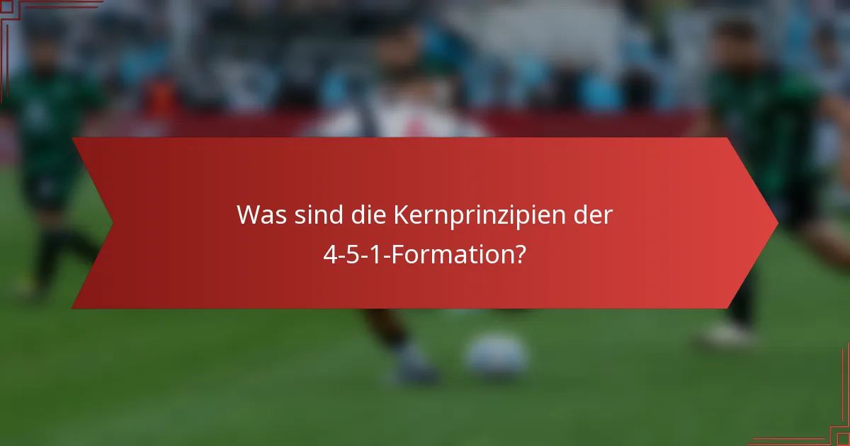 Was sind die Kernprinzipien der 4-5-1-Formation?