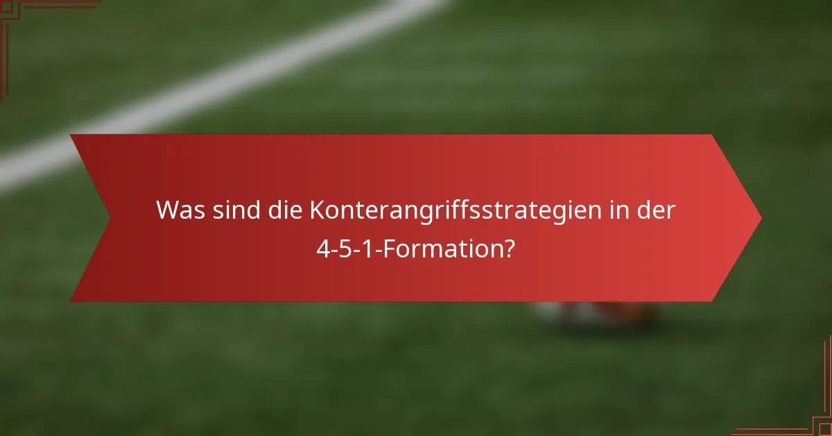 Was sind die Konterangriffsstrategien in der 4-5-1-Formation?