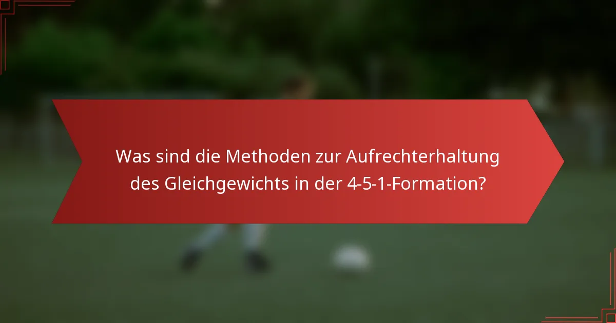 Was sind die Methoden zur Aufrechterhaltung des Gleichgewichts in der 4-5-1-Formation?