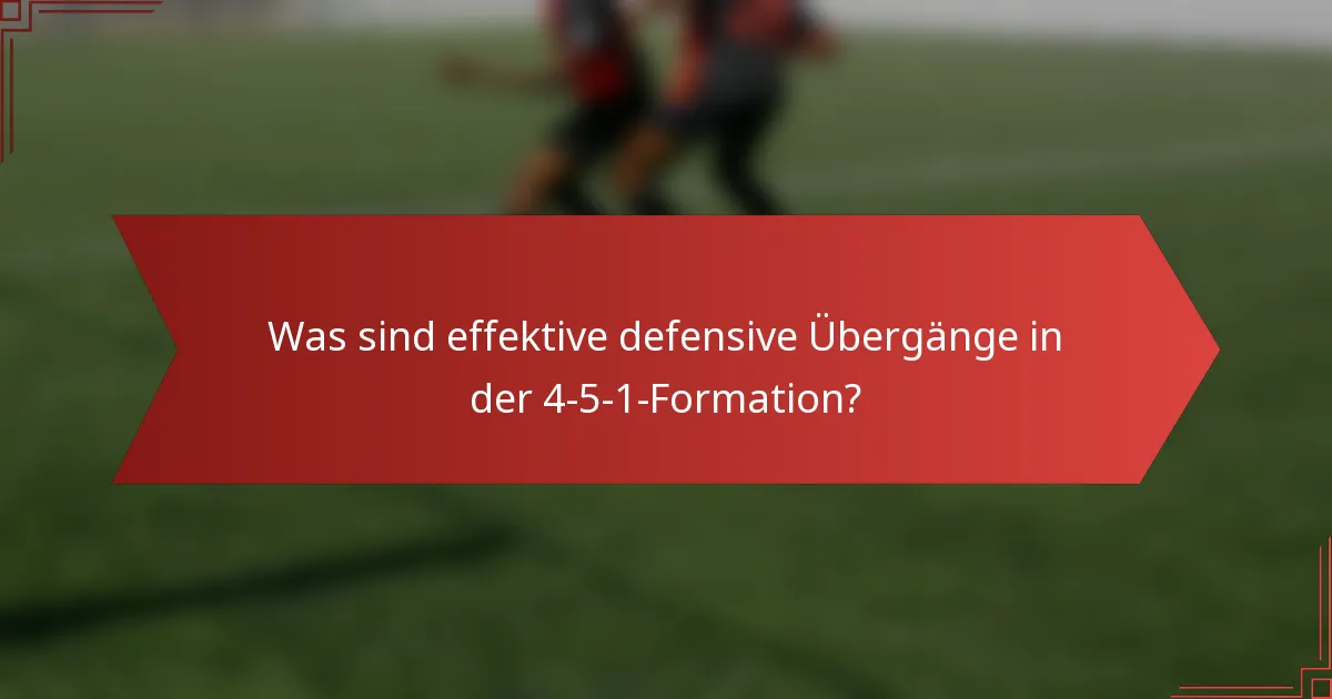 Was sind effektive defensive Übergänge in der 4-5-1-Formation?