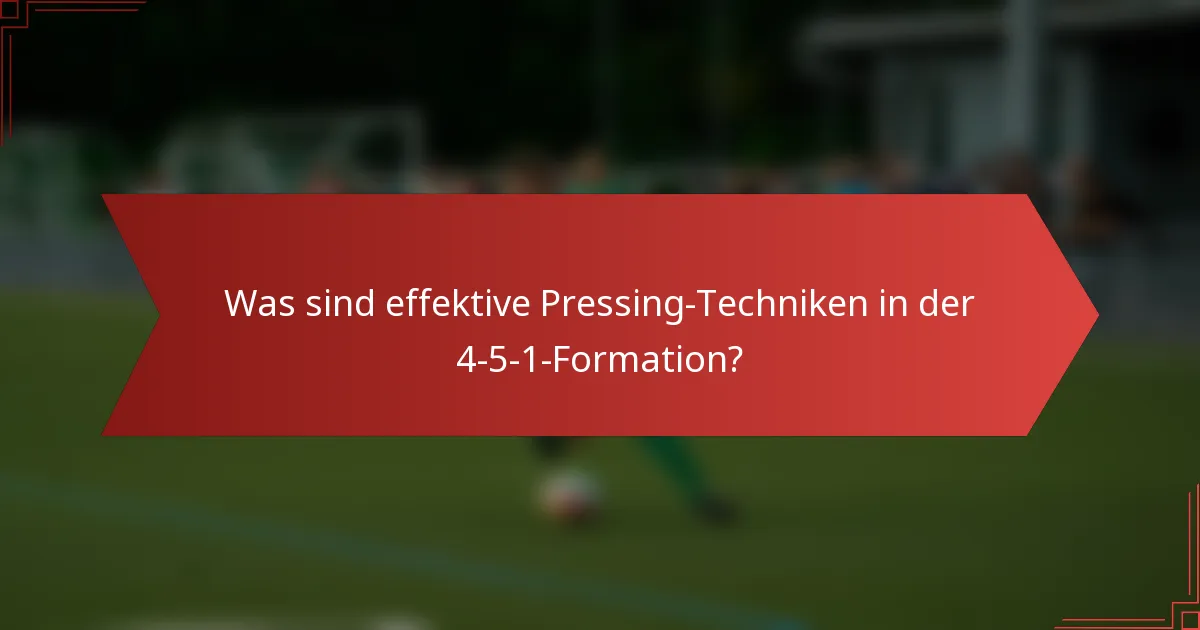 Was sind effektive Pressing-Techniken in der 4-5-1-Formation?