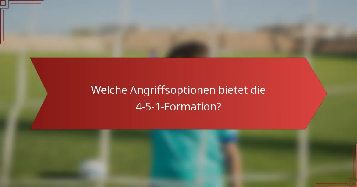 Welche Angriffsoptionen bietet die 4-5-1-Formation?