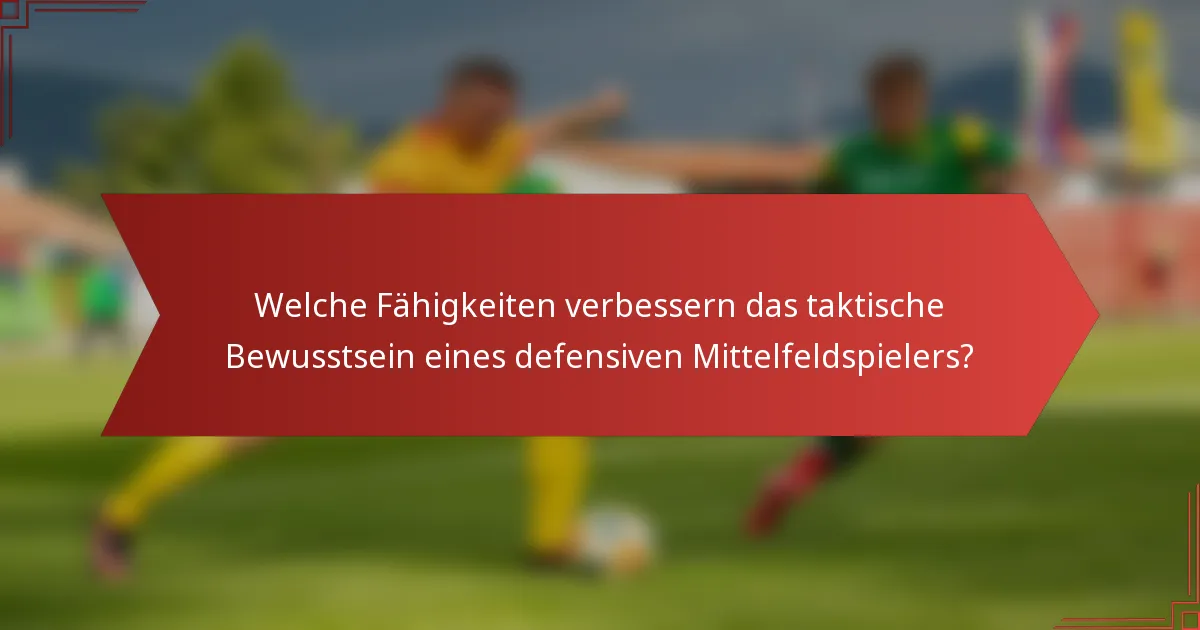 Welche Fähigkeiten verbessern das taktische Bewusstsein eines defensiven Mittelfeldspielers?