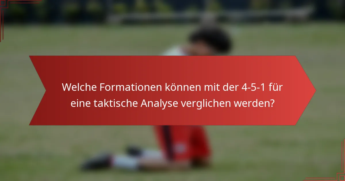 Welche Formationen können mit der 4-5-1 für eine taktische Analyse verglichen werden?