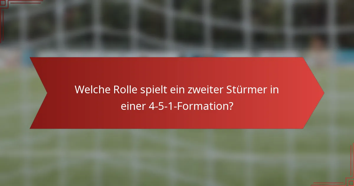 Welche Rolle spielt ein zweiter Stürmer in einer 4-5-1-Formation?