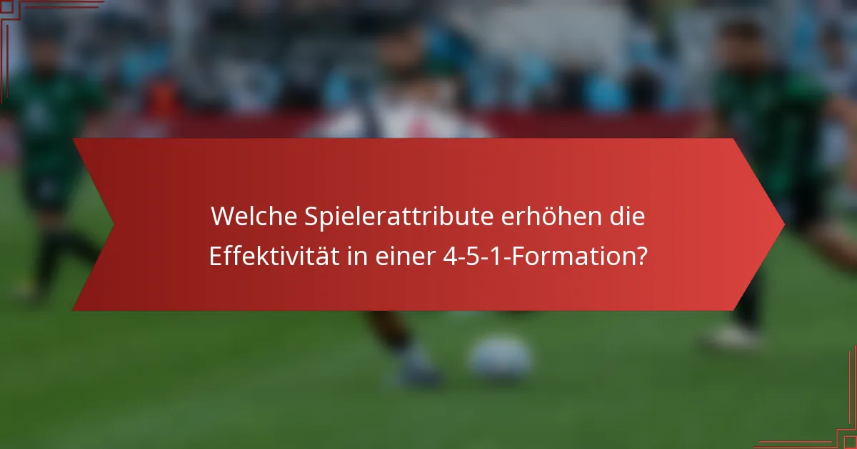 Welche Spielerattribute erhöhen die Effektivität in einer 4-5-1-Formation?