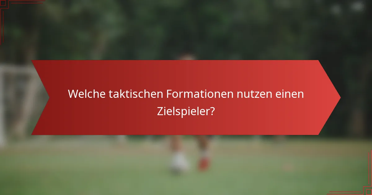 Welche taktischen Formationen nutzen einen Zielspieler?