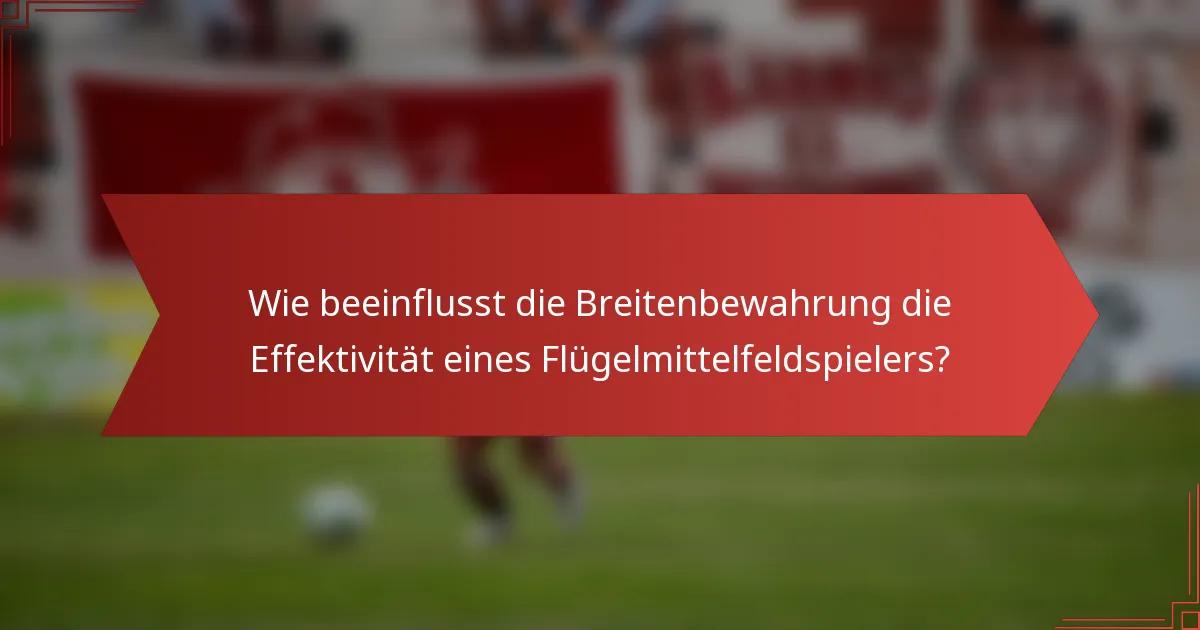 Wie beeinflusst die Breitenbewahrung die Effektivität eines Flügelmittelfeldspielers?