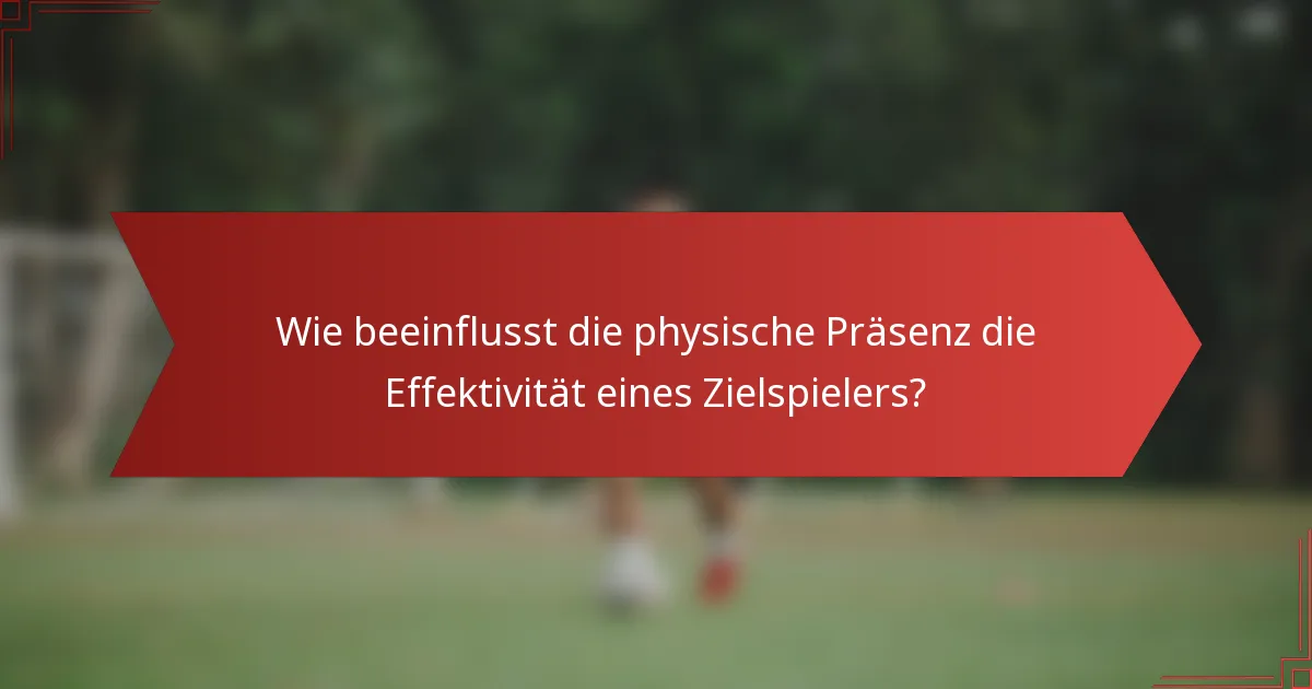 Wie beeinflusst die physische Präsenz die Effektivität eines Zielspielers?
