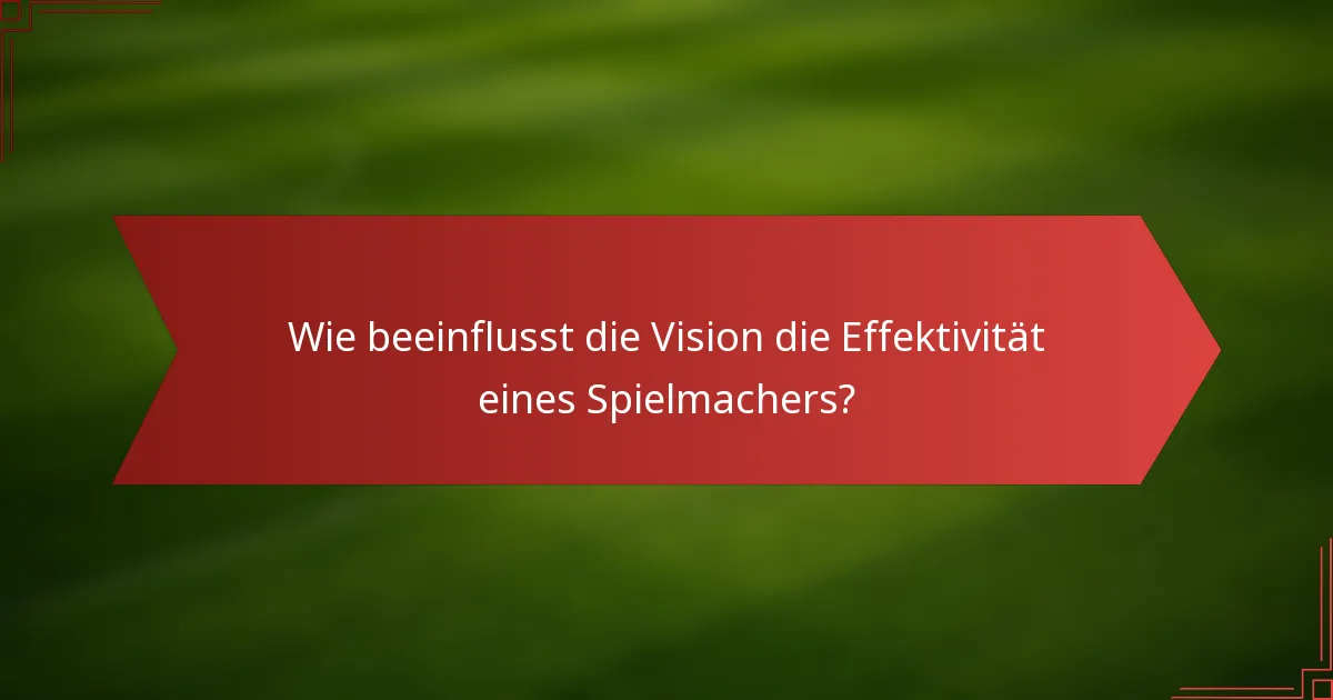 Wie beeinflusst die Vision die Effektivität eines Spielmachers?