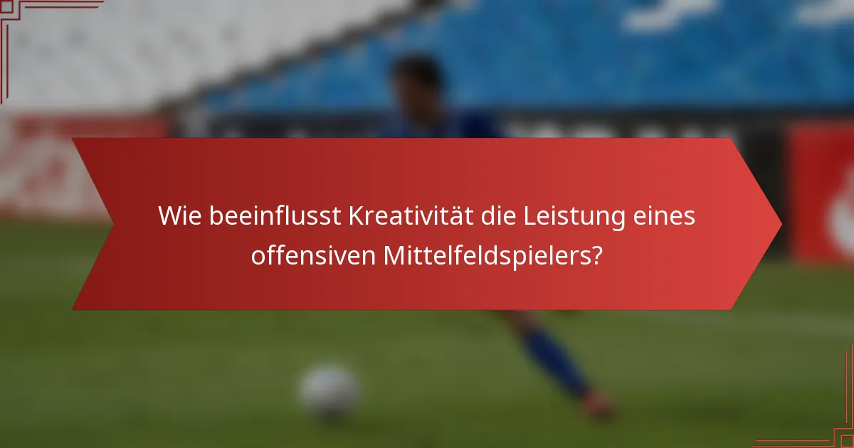 Wie beeinflusst Kreativität die Leistung eines offensiven Mittelfeldspielers?