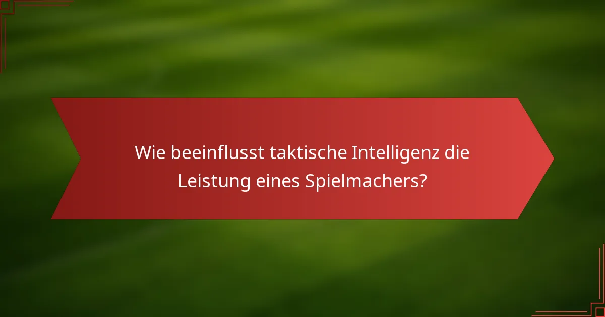 Wie beeinflusst taktische Intelligenz die Leistung eines Spielmachers?