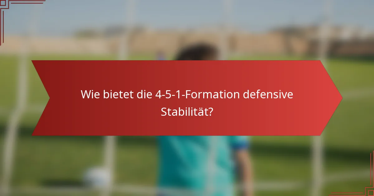 Wie bietet die 4-5-1-Formation defensive Stabilität?