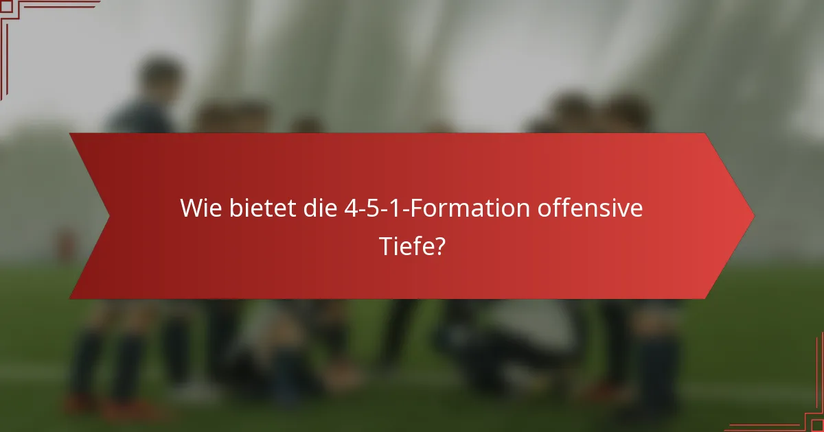 Wie bietet die 4-5-1-Formation offensive Tiefe?