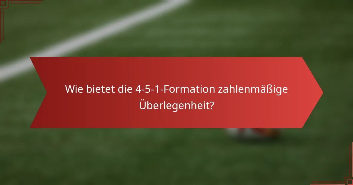 Wie bietet die 4-5-1-Formation zahlenmäßige Überlegenheit?