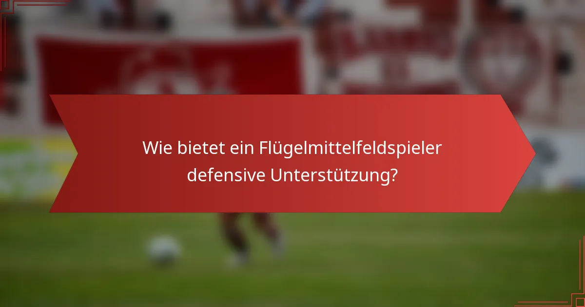 Wie bietet ein Flügelmittelfeldspieler defensive Unterstützung?