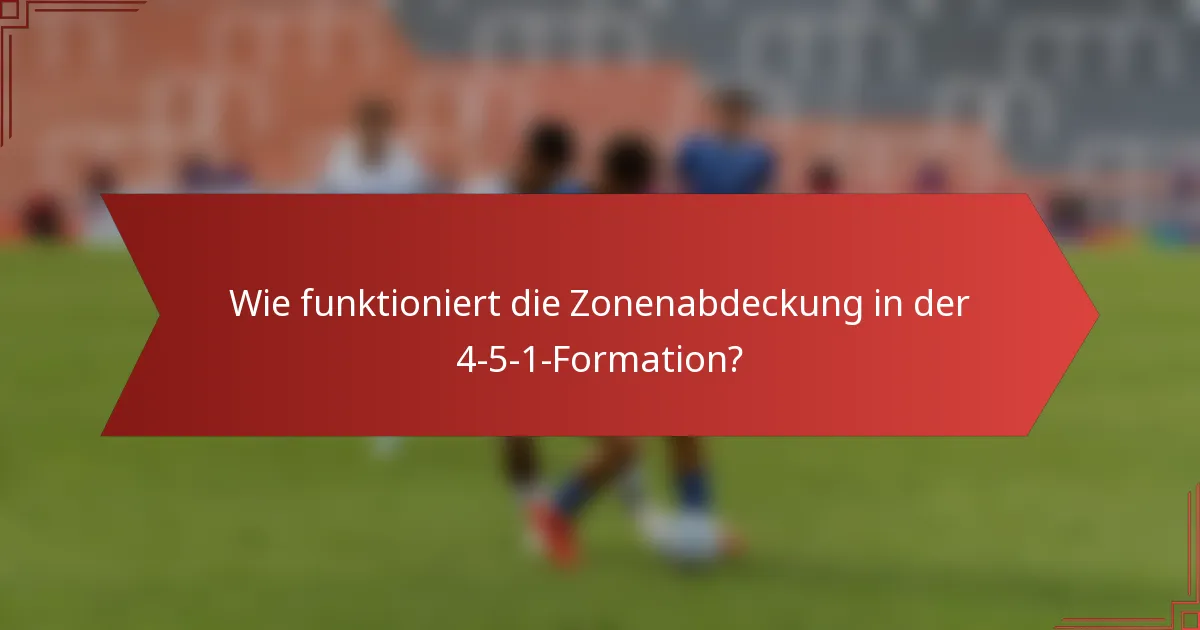 Wie funktioniert die Zonenabdeckung in der 4-5-1-Formation?