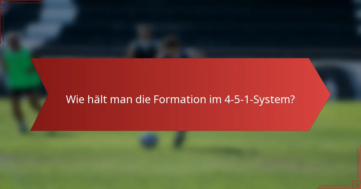 Wie hält man die Formation im 4-5-1-System?