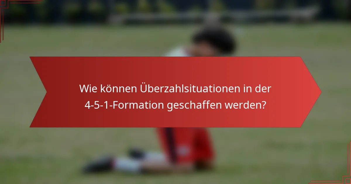 Wie können Überzahlsituationen in der 4-5-1-Formation geschaffen werden?