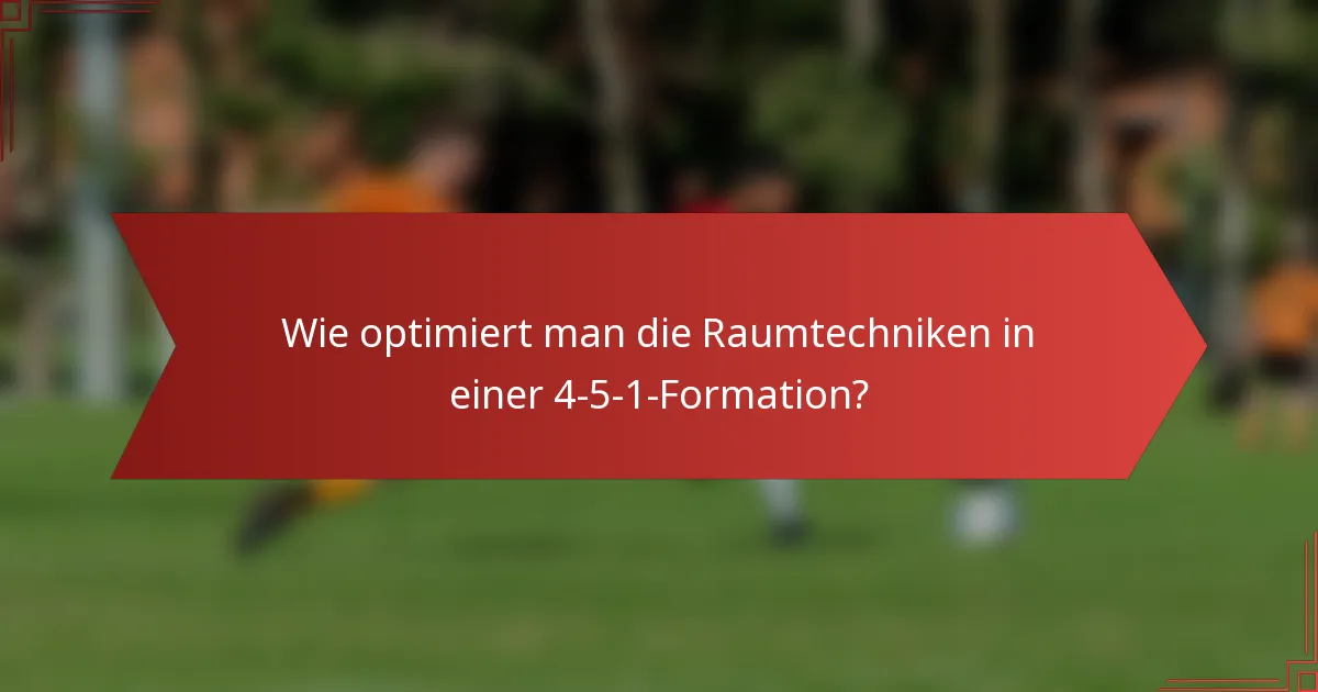 Wie optimiert man die Raumtechniken in einer 4-5-1-Formation?