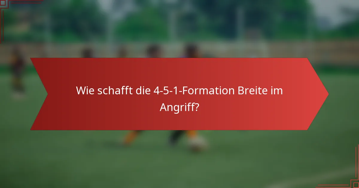 Wie schafft die 4-5-1-Formation Breite im Angriff?
