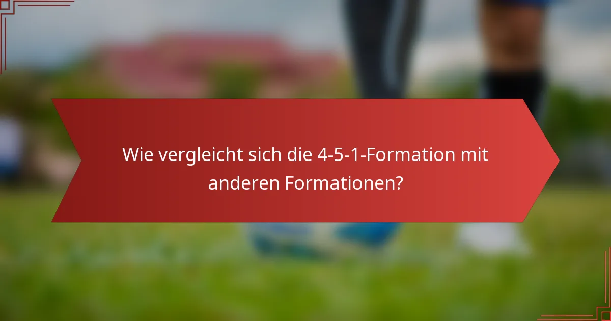 Wie vergleicht sich die 4-5-1-Formation mit anderen Formationen?